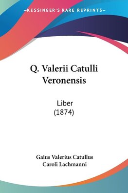 Q. Valerii Catulli Veronensis