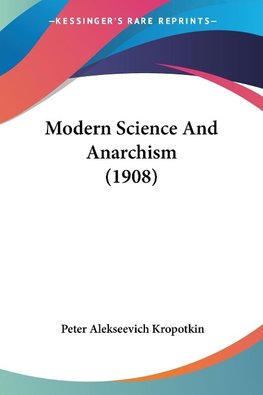 Modern Science And Anarchism (1908)