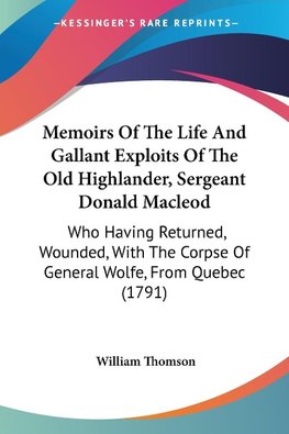 Memoirs Of The Life And Gallant Exploits Of The Old Highlander, Sergeant Donald Macleod