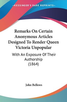 Remarks On Certain Anonymous Articles Designed To Render Queen Victoria Unpopular