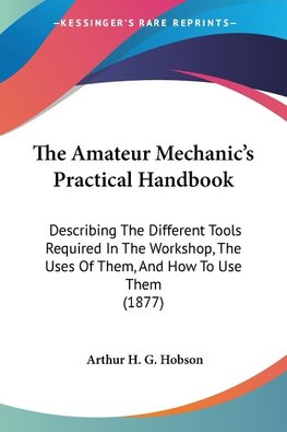 The Amateur Mechanic's Practical Handbook