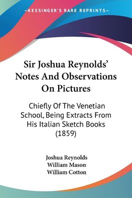 Sir Joshua Reynolds' Notes And Observations On Pictures