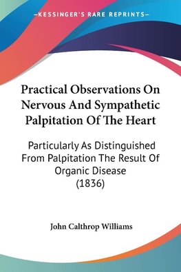 Practical Observations On Nervous And Sympathetic Palpitation Of The Heart