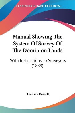 Manual Showing The System Of Survey Of The Dominion Lands