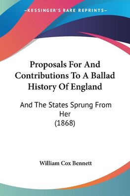 Proposals For And Contributions To A Ballad History Of England