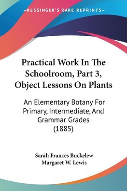 Practical Work In The Schoolroom, Part 3, Object Lessons On Plants