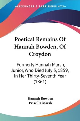 Poetical Remains Of Hannah Bowden, Of Croydon