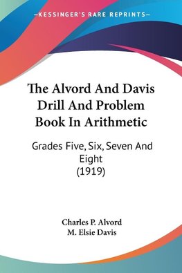 The Alvord And Davis Drill And Problem Book In Arithmetic