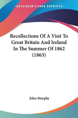 Recollections Of A Visit To Great Britain And Ireland In The Summer Of 1862 (1863)