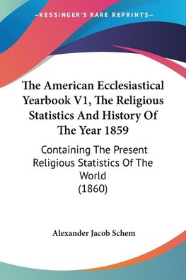 The American Ecclesiastical Yearbook V1, The Religious Statistics And History Of The Year 1859