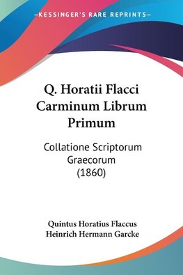 Q. Horatii Flacci Carminum Librum Primum