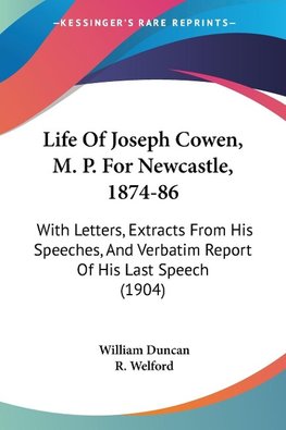 Life Of Joseph Cowen, M. P. For Newcastle, 1874-86