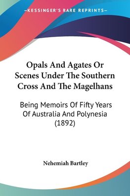 Opals And Agates Or Scenes Under The Southern Cross And The Magelhans