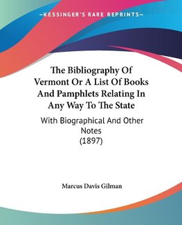 The Bibliography Of Vermont Or A List Of Books And Pamphlets Relating In Any Way To The State