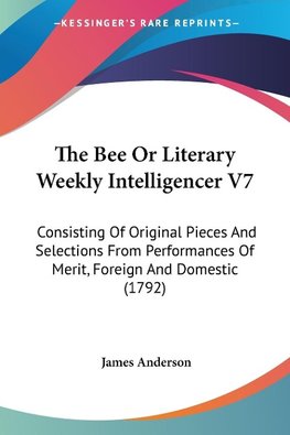 The Bee Or Literary Weekly Intelligencer V7