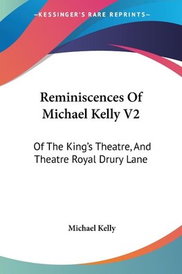 Reminiscences Of Michael Kelly V2