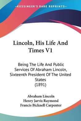 Lincoln, His Life And Times V1