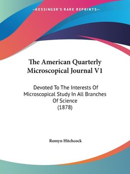 The American Quarterly Microscopical Journal V1