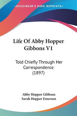 Life Of Abby Hopper Gibbons V1