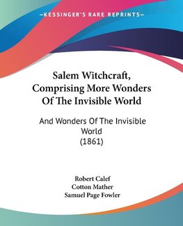 Salem Witchcraft, Comprising More Wonders Of The Invisible World