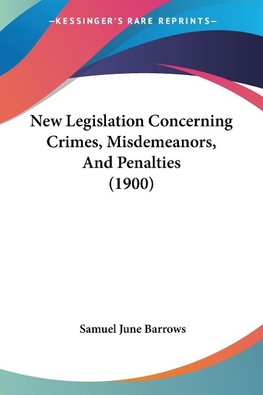 New Legislation Concerning Crimes, Misdemeanors, And Penalties (1900)