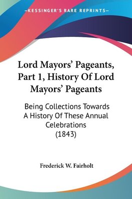 Lord Mayors' Pageants, Part 1, History Of Lord Mayors' Pageants