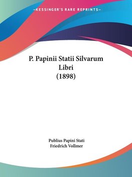 P. Papinii Statii Silvarum Libri (1898)