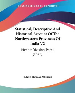 Statistical, Descriptive And Historical Account Of The Northwestern Provinces Of India V2