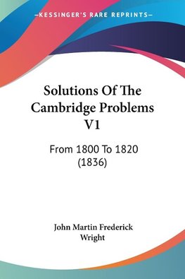 Solutions Of The Cambridge Problems V1