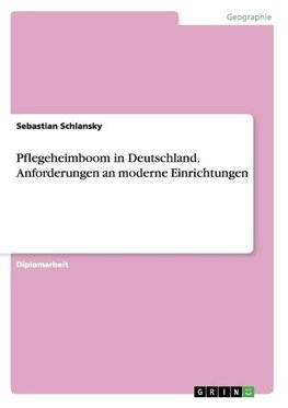 Pflegeheimboom in Deutschland. Anforderungen an moderne Einrichtungen