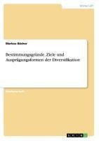 Bestimmungsgründe, Ziele und Ausprägungsformen der Diversifikation