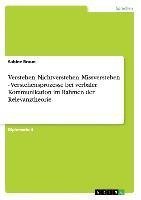 Verstehen, Nichtverstehen, Missverstehen - Verstehensprozesse bei verbaler Kommunikation im Rahmen der Relevanztheorie