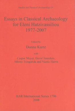 Essays in Classical Archaeology for Eleni Hatzivassiliou 1977-2007