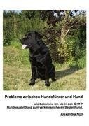 Probleme zwischen Hundeführer und Hund - wie bekomme ich sie in den Griff ?