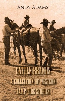 Cattle  Brands - A Collection Of Westerns Camp-Fire Stories