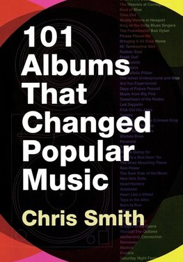 Smith, C: 101 Albums that Changed Popular Music