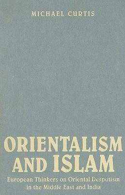 Curtis, M: Orientalism and Islam