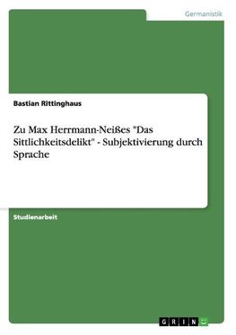 Zu Max Herrmann-Neißes  "Das Sittlichkeitsdelikt" - Subjektivierung durch Sprache