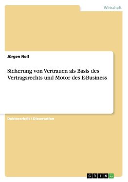 Sicherung von Vertrauen als Basis des Vertragsrechts und Motor des E-Business