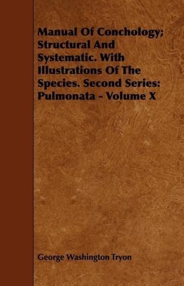 Manual Of Conchology; Structural And Systematic. With Illustrations Of The Species. Second Series