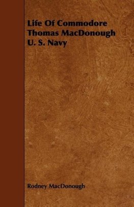 Life Of Commodore Thomas MacDonough U. S. Navy