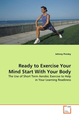 Ready to Exercise Your Mind Start With Your Body