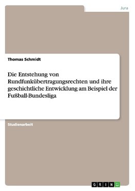 Die Entstehung von Rundfunkübertragungsrechten und ihre geschichtliche Entwicklung am Beispiel der Fußball-Bundesliga