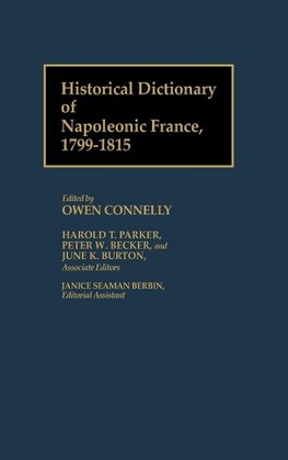 Historical Dictionary of Napoleonic France, 1799-1815