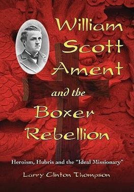 Thompson, L:  William Scott Ament and the Boxer Rebellion