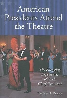 Bogar, T:  American Presidents Attend the Theatre