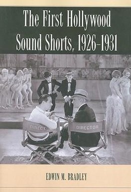 Bradley, E:  The First Hollywood Sound Shorts, 1926-1931