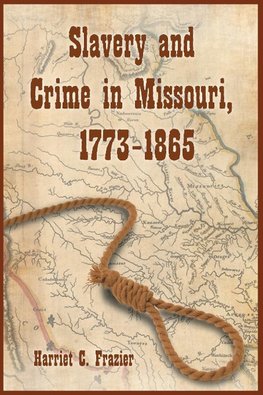 Slavery and Crime in Missouri, 1773-1865