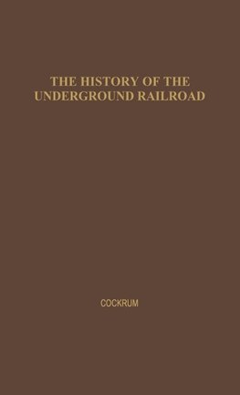 History of the Underground Railroad as It Was Conducted by the Anti-Slavery League