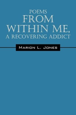 Poems From Within Me, A Recovering Addict